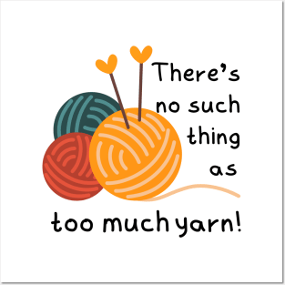 There's No Such Thing as Too Much Yarn! Posters and Art